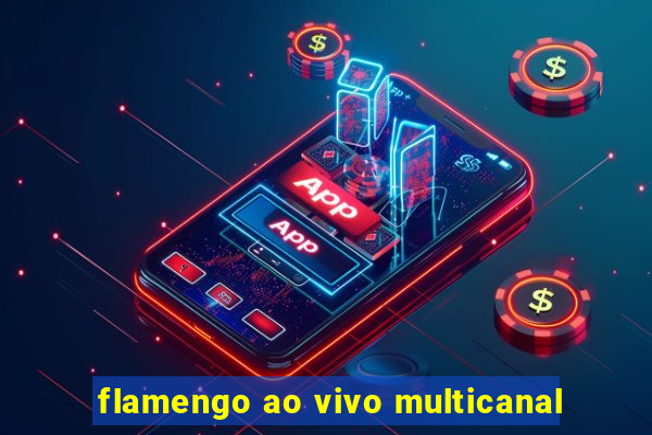 flamengo ao vivo multicanal